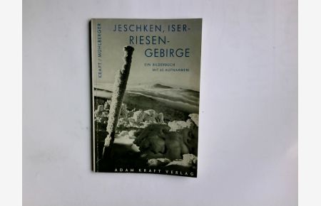 Jeschken, Iser-, Riesengebirge : Ein Bilderbuch mit 65 Aufnahmen.   - A. Kraft ; J. Mühlberger /-Bildbände