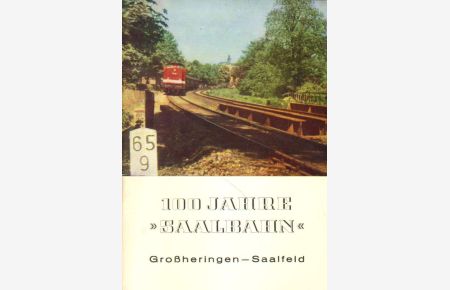 100 Jahre Saalbahn Großheringen-Saalfeld.