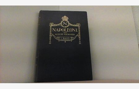 Napoleon I. Eine Biographie Erster Band.