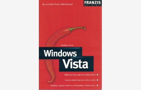 Windows Vista : [Windows Vista optimal konfigurieren ; Internet einrichten und sicher surfen ; Desktop, Explorer und neue Programme beherrschen].   - Franzis hot stuff.