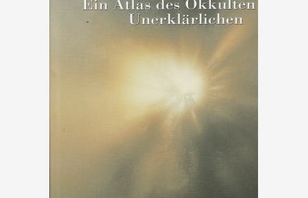 Die Welt des Übersinnlichen. Ein Atlas des Okkulten und Unerklärlichen.