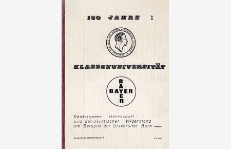 150 Jahre: Klassenuniversität. Reaktionäre Herrschaft und demokratischer Widerstand am Beispiel der Universität Bonn.