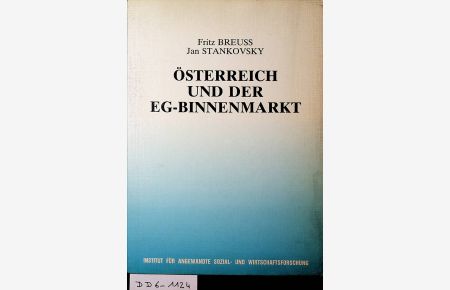 Österreich und der EG-Binnenmarkt / Fritz Breuss ; Jan Stankovsky. Hrsg. vom Inst. für Angewandte Sozial- u. Wirtschaftsforschung. [Hrsg. : Verein für Sozial- u. Wirtschaftsforschung]