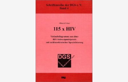 115 × HIV  - Verlaufsdiagramme aus einer HIV-Schwerpunktpraxis mit suchtmedizinidcher Spezialisierung (Schriftenreihe der DGDS e.V.)