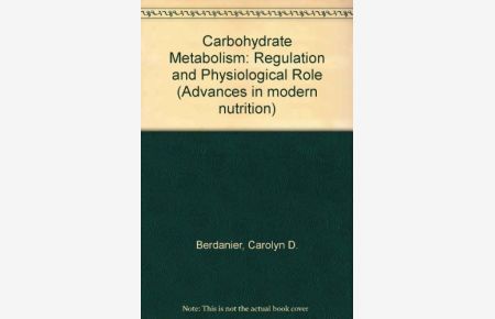 Carbohydrate Metabolism: Regulation and Physiological Role (Advances in modern nutrition)