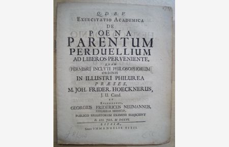 Exercitatio Academica De Poena Parentum Perduellium Ad Liberos Perveniente. Dissertation. Respondent Georg Friederich Neumann. Leipzig, Titius, 1706. 24 Seiten. geheftet. (etwas gebräunt. )