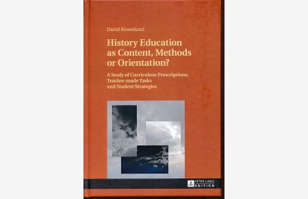 History Education as Content, Methods or Orientation? A Study of Curriculum Prescriptions, Teacher-made Tasks and Student Strategies.   - David Rosenlund