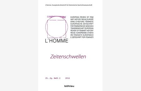 Zeitenschwellen. L' homme, Europäische Zeitschrift für Feministische Geschichtswissenschaft, Jahrgang 25, Heft 2.