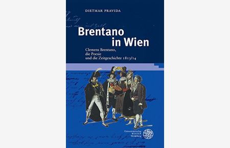 Brentano in Wien: Clemens Brentano, die Poesie und die Zeitgeschichte 1813/14 (Frankfurter Beiträge zur Germanistik, Band 52)