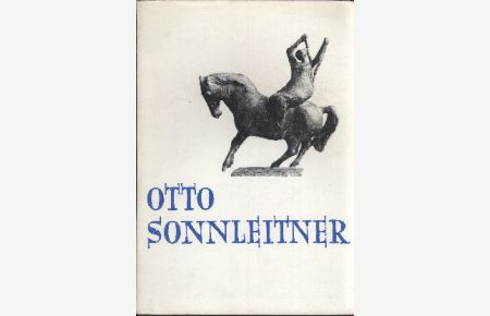 Der Würzburger Bildhauer Otto Sonnleitner.   - Mainfränkische Hefte 65 / 1977.