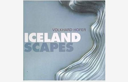 Iceland Scapes. Fotografie Volkhard Hofer. Vorwort Ernst Waldemar Bauer.