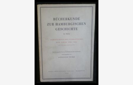 Bücherkunde zur Hamburgischen Geschichte - II. Teil - Verzeichnis des Schriftums der Jahre 1938 - 1954 mit Nachträgen zum ersten Teil.