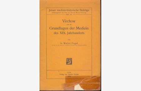Virchow und die Grundlagen der Medizin des 19. Jahrhunderts.   - Jenaer medizin-historische Beiträge H. 14.
