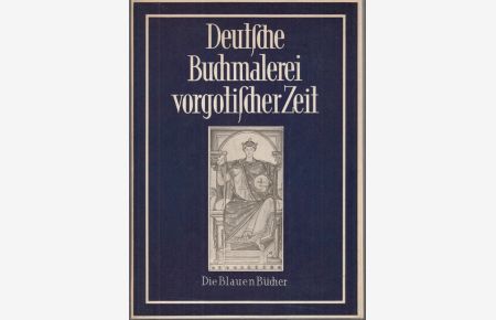 Deutsche Buchmalerei Vorgotischer Zeit (= Die Blauen Bücher)