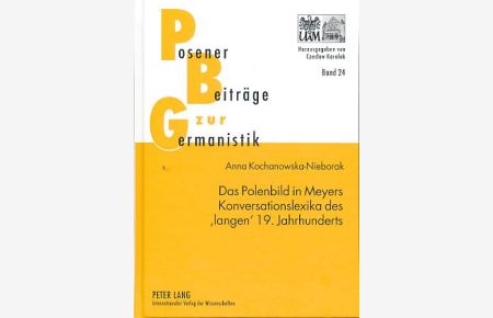 Das Polenbild in Meyers Konversationslexika des langen 19. Jahrhunderts.   - Posener Beiträge zur Germanistik Bd. 24.