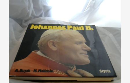 Johannes Paul II. [der Zweite] : e. Text-Bildbd.   - A. Bujak ; M. MaliÅ„ski. [Das poln. Orig. wurde übers. von Maria Weronika Janssen ...]