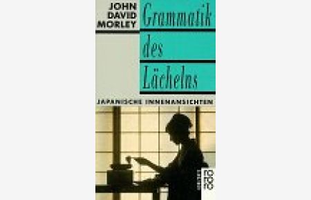 Grammatik des Lächelns : japanische Innenansichten.   - Dt. von Peter Weber-Schäfer / Rororo ; 12641 : rororo-Horizonte
