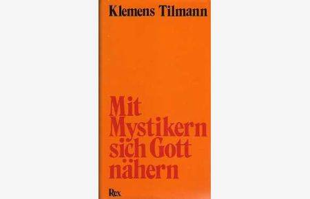 Mit Mystikern sich Gott nähern.   - Klemens Tilmann (Hrsg.). In Zusammenarbeit mit Sr. M. Lucia