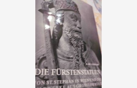 Die Fürstenstatuen von St. Stephan in Wien und die Bildwerke aus Grosslobming  - Aus Forschung und Kunst Band 15