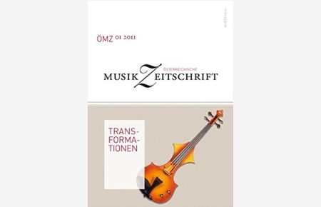 Österreichische Musikzeitschrift - Transformationen.   - ÖMZ 03 2011. Jahrgang 2011. Heft 01.