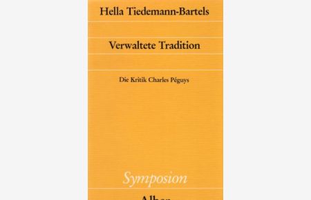 Verwaltete Tradition : die Kritik Charles Péguys.   - Symposion ; 78.