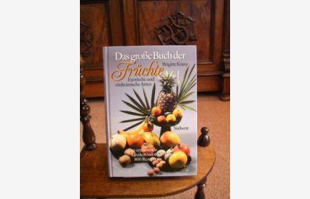 Das große Buch der Früchte. Exotische und einheimische Arten. Das umfassende Lexikon mit über 800 Rezepten.