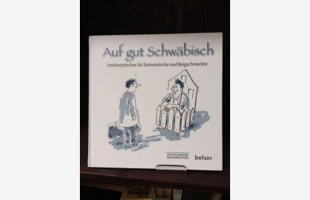 Auf gut Schwäbisch : Landestypisches für Einheimische und Reigschmeckte.   - Cartoons: Peter Ruge / Stuttgarter Nachrichten