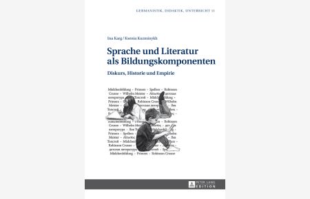 Sprache und Literatur als Bildungskomponenten : Diskurs, Historie und Empirie.   - Germanistik, Didaktik, Unterricht ; Bd. 11.