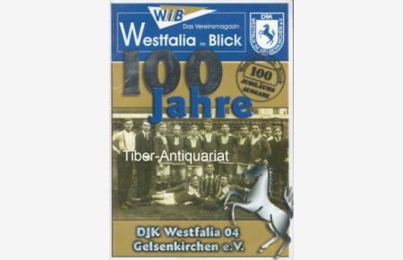 100 Jahre DJK Westfalia 04 Gelsenkirchen e. V.   - Das Vereinsmagazin. WiB - Westfalia im Blick. Jubiläumsausgabe.