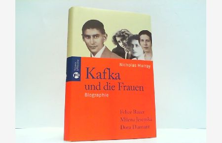 Kafka und die Frauen - Felice Bauer, Milena Jesenská, Dora Diamant. Biographie.