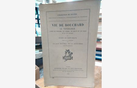 Vie de Bouchard le Venerable. Comte de Vendome, de Vorbeil, de Melun et Paris (X. et XI. Siecles). Publiee avec une introduction par Charles Bourel de la Ronciere.