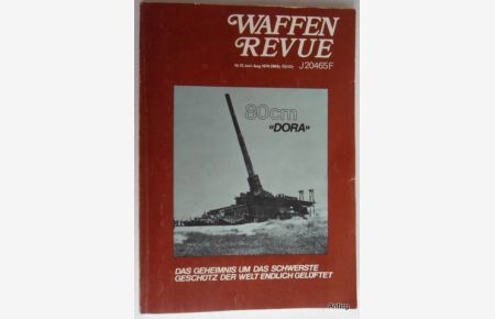 Waffenrevue Nr. 13. Juni - August 1974. Die deutsche Geheimwaffe 80 cm (E) Dora. Das Geheimnis um das schwerste Geschütz der Welt endlich gelüftet.