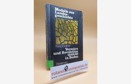 Vormärz und Revolution 1848.   - 49 [achtzehnhundertachtundvierzig, neunundvierzig] in Baden : Strukturen, Dokumente, Fragestellungen / / Modelle zur Landesgeschichte