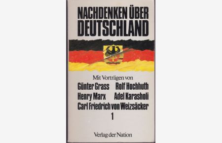 Nachdenken über Deutschland I. Reden. Mit Vorträgen von G. Grass, R. Hochhuth, H. Marx, A. Karasholi, C. F. von Weizsäcker