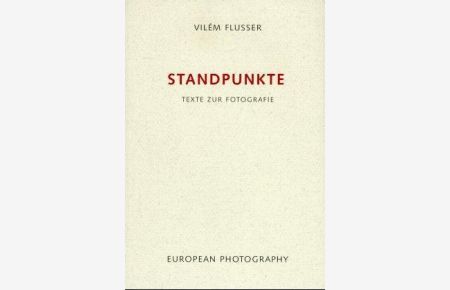 Standpunkte-: Texte zur Fotografie.   - Edition Flusser Band 8.