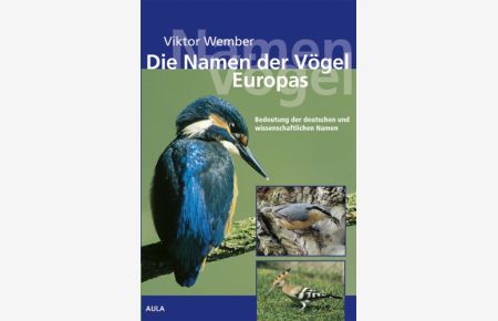 Die Namen der Vögel Europas : Bedeutung der deutschen und wissenschaftlichen Namen.