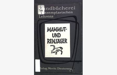 Mammut- und Renjäger: Ein Modellthema zur Einführung in die Geschichte.   - Diesterwegs Handbücherei des exemplarischen Lehrens, Band VII;