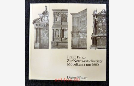 Franz Pergo : Zur Nordwestschweizer Möbelkunst um 1600.   - Historisches Museum  : Abhandlungen des Historischen Museums Basel ; 1