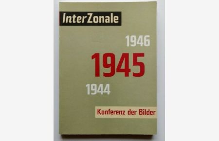 InterZonale 1945 : Konferenz der Bilder [eine Ausstellung des Schleswig-Holsteinischen Kunstvereins in der Kunsthalle zu Kiel, 7. Mai - 2. Juli 1995].