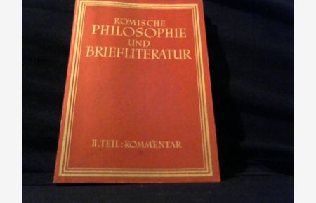 Römische Philosophie und Briefliteratur.   - 2.Teil: Kommentar.