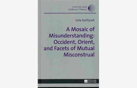 A Mosaic of Misunderstanding: Occident, Orient, and Facets of Mutual Misconstrual.   - Literary and Cultural Theory 47.