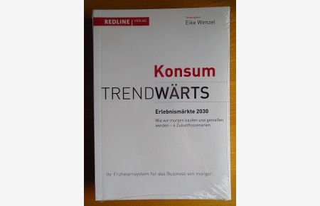 Erlebnismärkte 2030 : [wie wir morgen kaufen und genießen werden ; 4 Zukunftsszenarien ; Ihr Frühwarnsystem für das Business von morgen].   - Trendwärts : Konsum