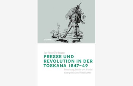 Presse und Revolution in der Toskana 1847-49 Entstehung, Inhalte und Wandel einer politischen Öffentlichkeit. (Italien in der Moderne, 24).