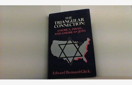 The Triangular Connection. America, Israel and the American Jews.