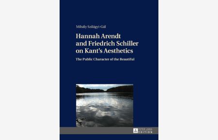 Hannah Arendt and Friedrich Schiller on Kants Aesthetics : The Public Character of the Beautiful.