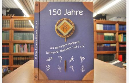 Festschrift zum 150-jährigen Jubiläum des Turnverein Marbach 1861 e. V. 1861-2011.