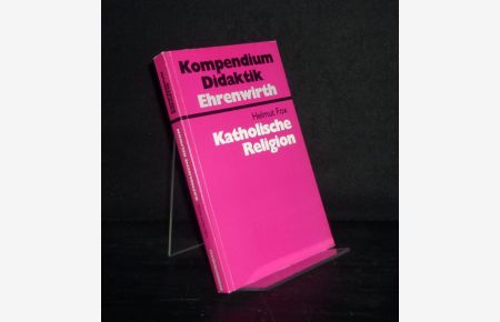 Katholische Religion. Von Helmut Fox. (Kompendium Didaktik).