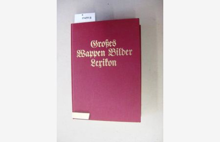 Großes Wappen-Bilder-Lexikon der bürgerlichen Geschlechter Deutschlands, Österreichs und der Schweiz.