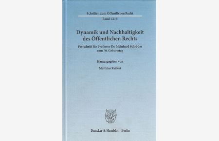 Dynamik und Nachhaltigkeit des öffentlichen Rechts : Festschrift für Professor Dr. Meinhard Schröder zum 70. Geburtstag.   - Schriften zum öffentlichen Recht ; Bd. 1215.