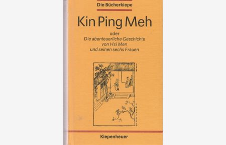 Kin Ping Meh Band I oder die abenteuerliche Geschichte von HSI MEN und seinen sechs Frauen.   -  Die Bücherkiepe.